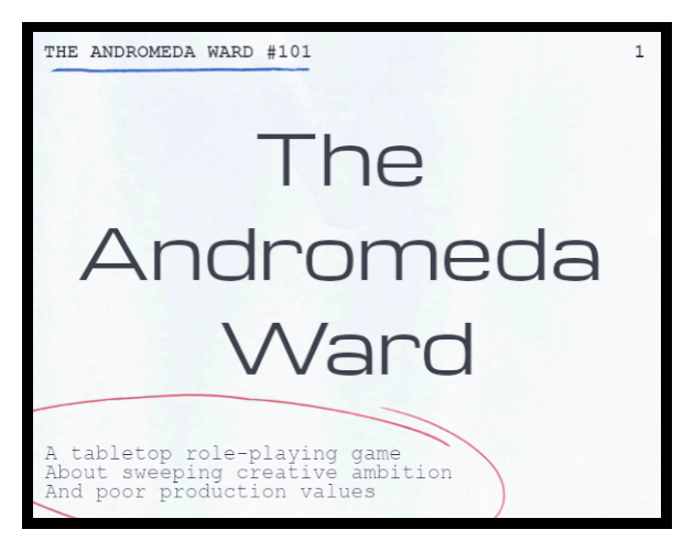 The Andromeda Ward: a tabletop role-playing game about sweeping creative ambition and poor production values