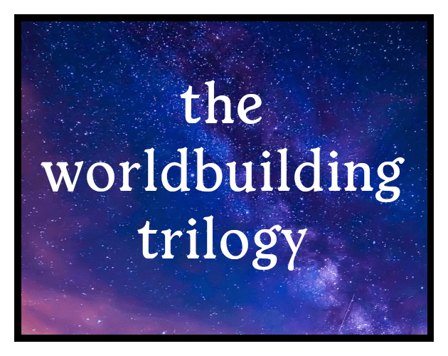 The Worldbuilding Trilogy